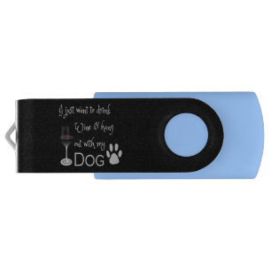 Drink Wine and Hang Out With My Dog Flash Drive
