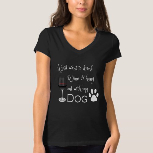 Drink Wine and Hang out with my Dog Tshirt