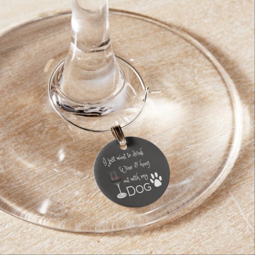 Drink Wine and Hang out with my Dog Wine Charm