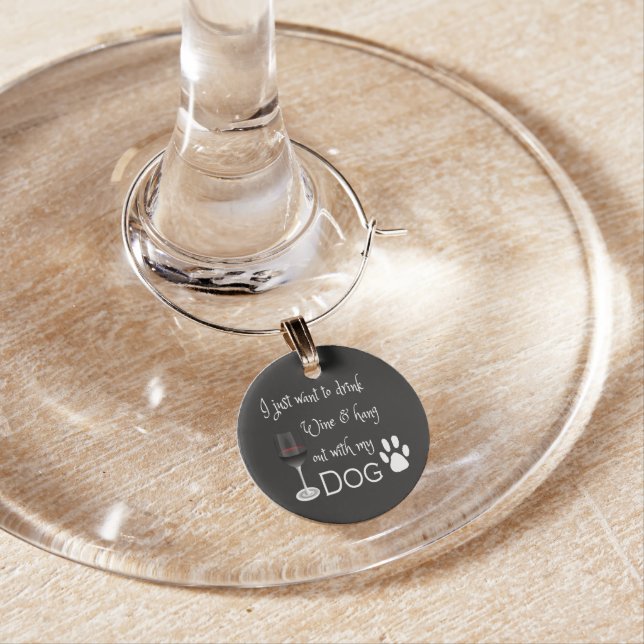 Drink Wine and Hang out with my Dog Wine Charm (In Situ)