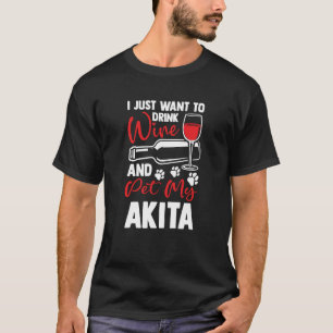 Drink Wine and Pet My Akita Akita Inu Humor T-Shirt