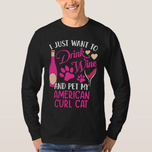 Drink Wine and Pet My American Curl Cat  Cat Mom H T_Shirt