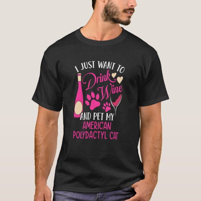 Drink Wine and Pet My American Polydactyl Cat Cat  T-Shirt (Front)