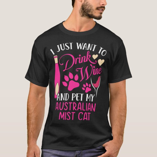 Drink Wine and Pet My Australian Mist Cat Cat Mom T-Shirt (Front)