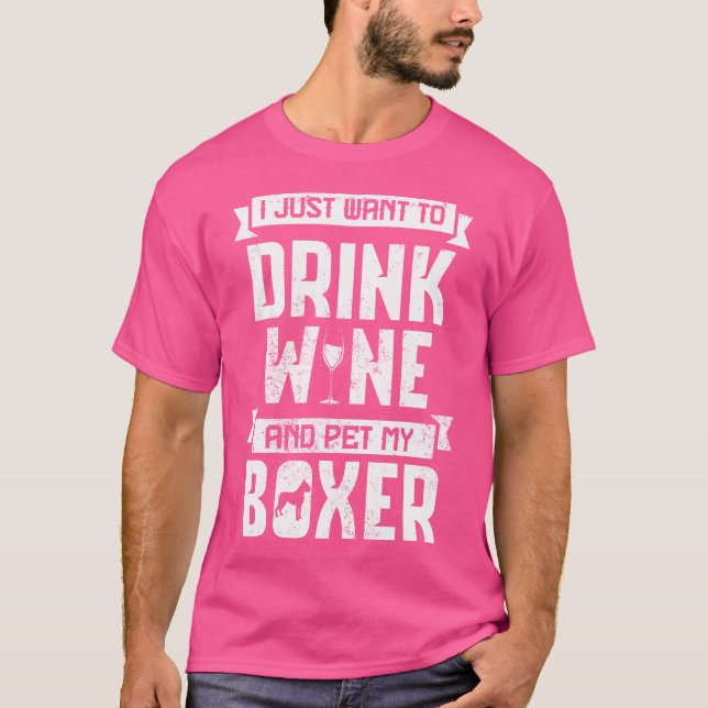 Drink Wine And Pet My Boxer Tshirt (Front)