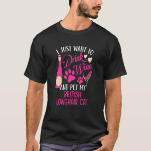 Drink Wine and Pet My British Longhair Cat Cat Mom T-Shirt