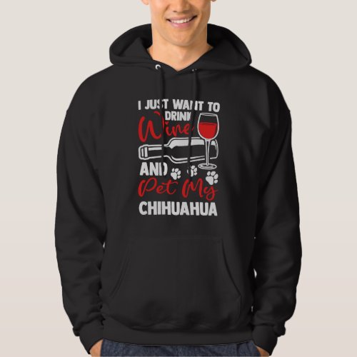Drink Wine and Pet My Chihuahua  Chiwawa Humor Hoodie