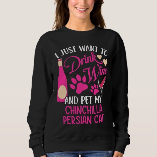 Drink Wine and Pet My Chinchilla Persian Cat  Cat  Sweatshirt