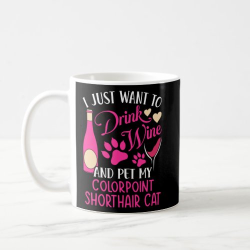 Drink Wine and Pet My Colorpoint Shorthair Cat Cat Coffee Mug