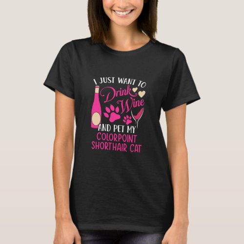 Drink Wine and Pet My Colorpoint Shorthair Cat Cat T_Shirt