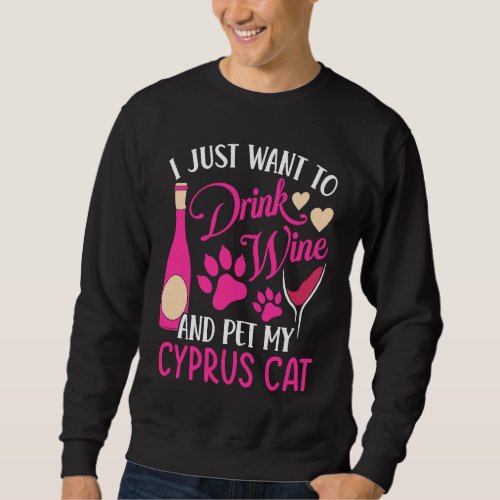 Drink Wine and Pet My Cyprus Cat  Cat Mom Humor Ca Sweatshirt