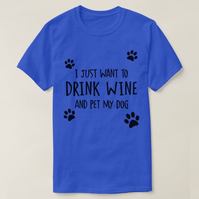 Drink Wine And Pet My Dog T-Shirt (Design Front)