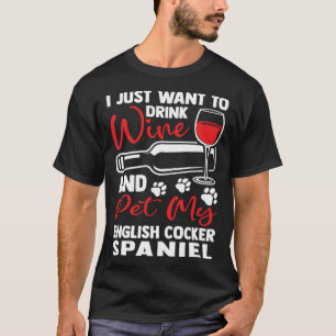 Drink Wine and Pet My English Cocker Spaniel T-Shirt