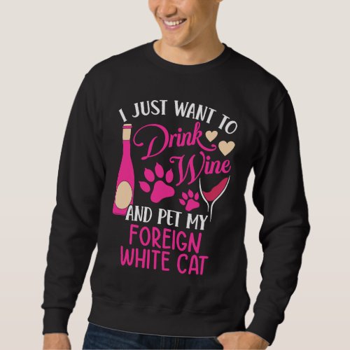 Drink Wine and Pet My Foreign White Cat  Cat Mom H Sweatshirt