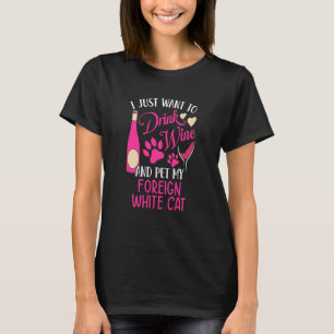 Drink Wine and Pet My Foreign White Cat Cat Mom Hu T-Shirt