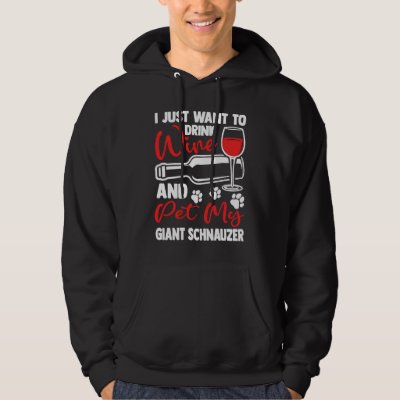 Drink Wine and Pet My Giant Schnauzer  Mini Schnau Hoodie
