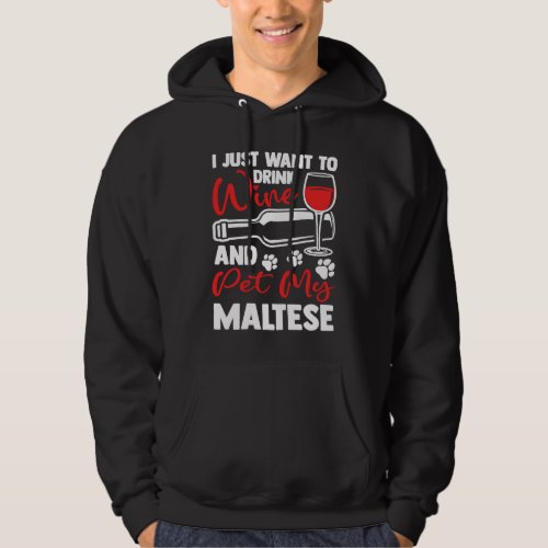 Drink Wine and Pet My Maltese  Maltese Terrier Hum Hoodie