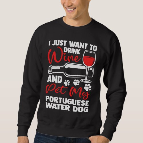 Drink Wine and Pet My Portuguese Water Dog  Portie Sweatshirt