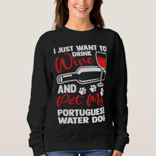 Drink Wine and Pet My Portuguese Water Dog  Portie Sweatshirt