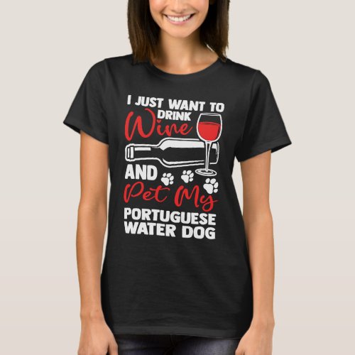 Drink Wine and Pet My Portuguese Water Dog  Portie T_Shirt