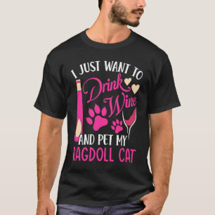 Drink Wine and Pet My Ragdoll Cat Cat Mom Humor T-Shirt