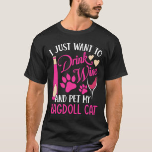 Drink Wine and Pet My Ragdoll Cat Cat Mom Humor T-Shirt