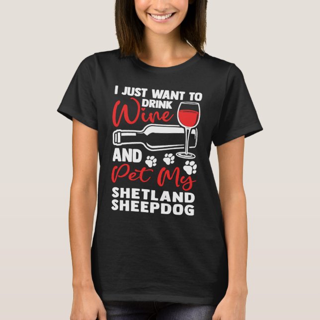 Drink Wine and Pet My Shetland Sheepdog  Sheltie H T-Shirt (Front)