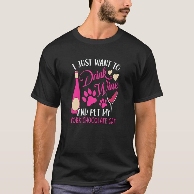 Drink Wine and Pet My York Chocolate Cat Cat Mom H T-Shirt (Front)