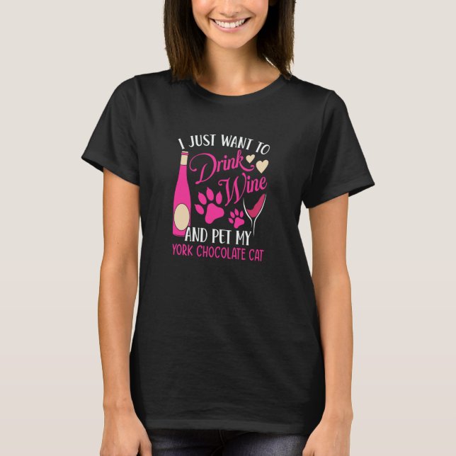 Drink Wine and Pet My York Chocolate Cat Cat Mom H T-Shirt (Front)
