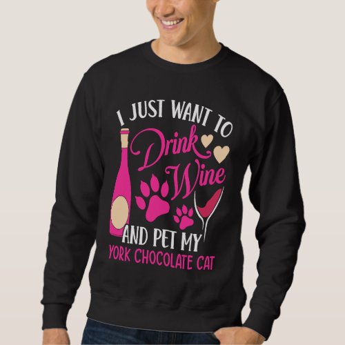 Drink Wine and Pet My York Chocolate Cat  Cat Mom  Sweatshirt