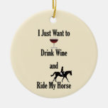 Drink Wine and Ride My Horse Ceramic Ornament
