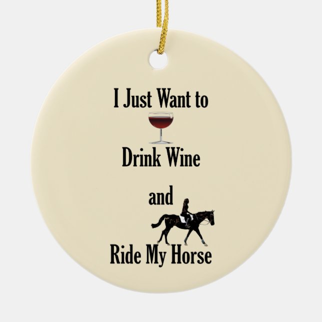 Drink Wine and Ride My Horse Ceramic Ornament (Front)