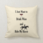 Drink Wine and Ride My Horse Throw Pillow