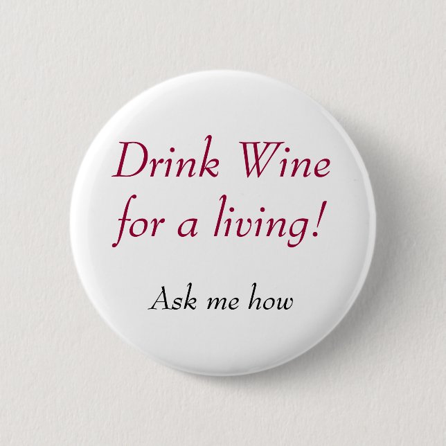 Drink Wine for a living!, Ask me how Button (Front)