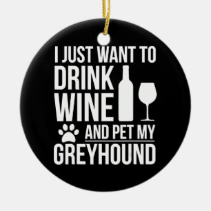 Drink wine pet my greyhound  dog owner dog lover ceramic ornament