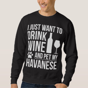 Drink Wine Pet my Havanese Dog Mom Dog owner Dog L Sweatshirt