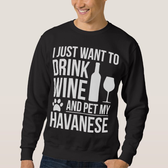 Drink Wine Pet my Havanese Dog Mom Dog owner Dog L Sweatshirt (Front)