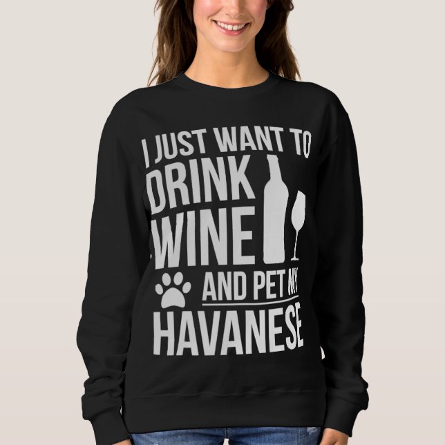 Drink Wine Pet my Havanese Dog Mom Dog owner Dog L Sweatshirt (Front)