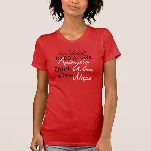 Drink Wine, Save Animals, Take Naps T-Shirt (Front)