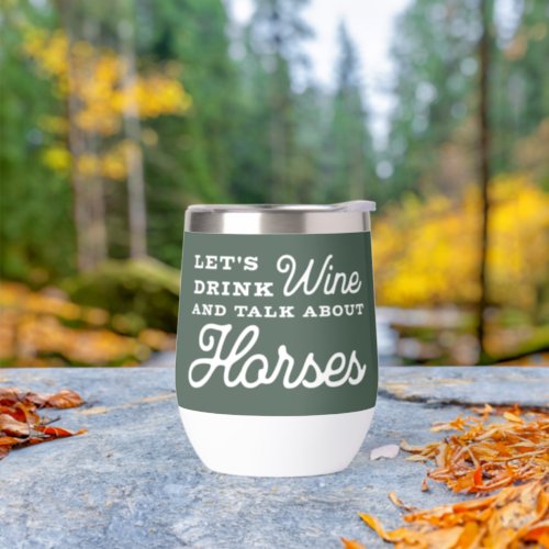 Drink Wine Talk About Horses Fun Equestrian Thermal Wine Tumbler