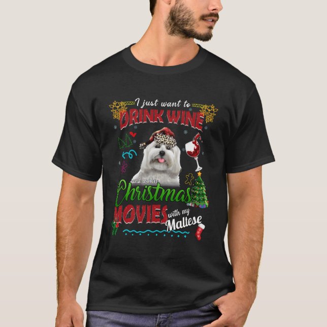 Drink Wine Watch Christmas Movies With My Maltese  T-Shirt (Front)