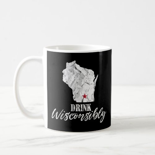 Drink Wisconsibly Wisconsin WI Drinking Alcohol Be Coffee Mug
