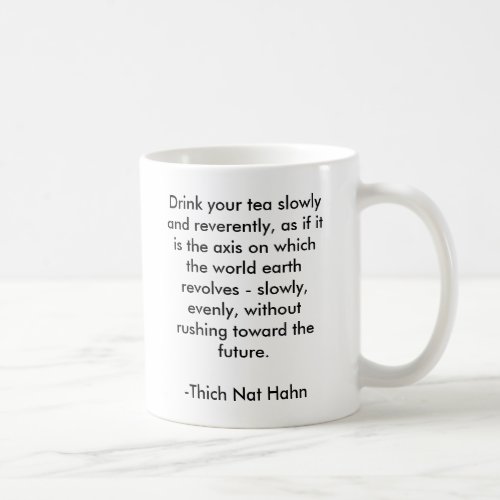 Drink your tea slowly and reverently as if it  coffee mug