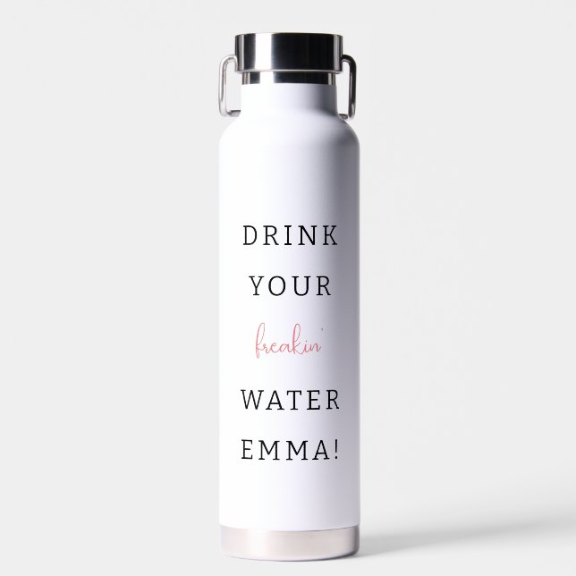 Drink your water funny healthy motivation custom  water bottle (Front)