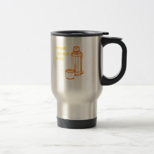 Drink your Weak Lemon Drink... now Travel Mug