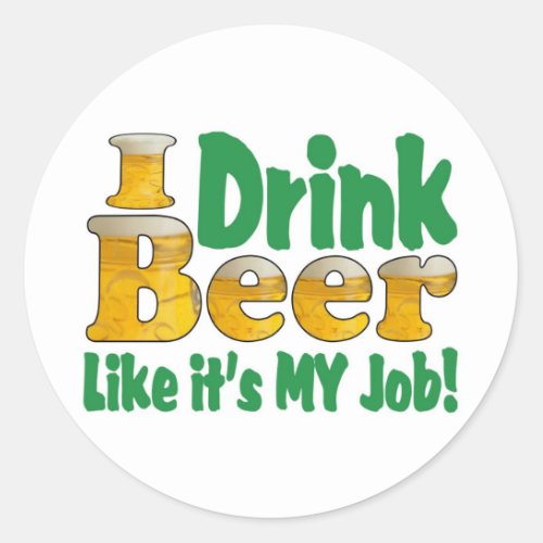 Drinkin Beer Job Classic Round Sticker