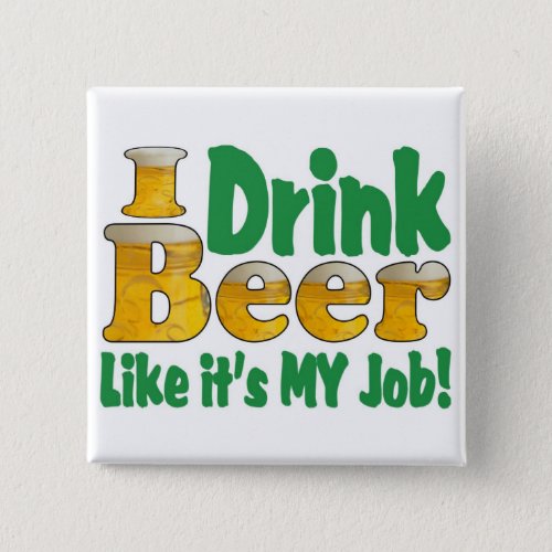 Drinkin Beer Job Pinback Button