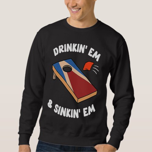 Drinkin Em  Sinkin Em Bean Bag Toss Cornhole Te Sweatshirt