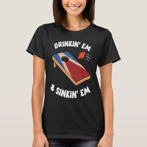 Drinkin Em  Sinkin Em Bean Bag Toss Cornhole Te T_Shirt