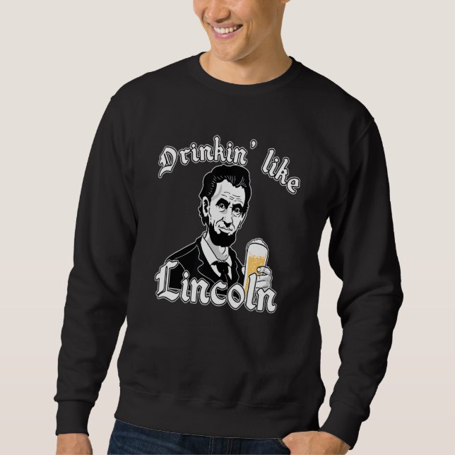 Drinkin Like Lincoln Usa Flag 4th Of July Fourth P Sweatshirt (Front)